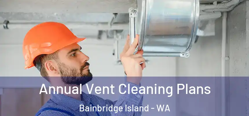 Annual Vent Cleaning Plans Bainbridge Island - WA