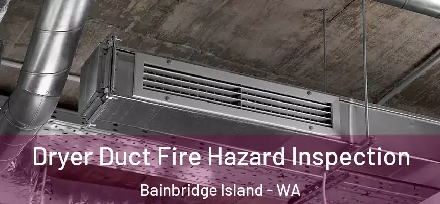  Dryer Duct Fire Hazard Inspection Bainbridge Island - WA