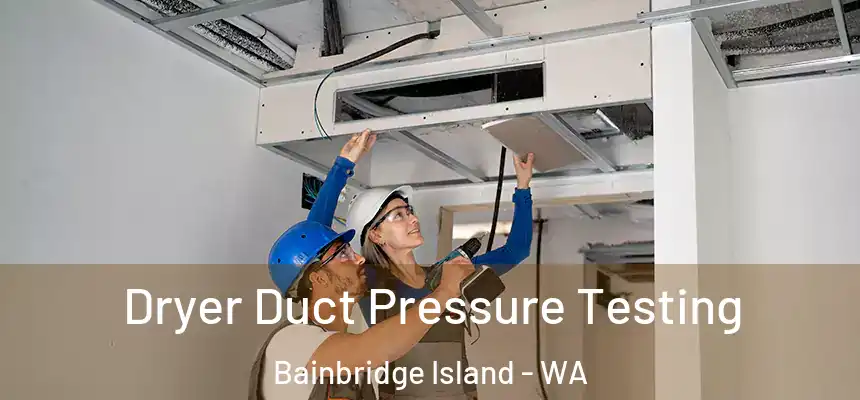Dryer Duct Pressure Testing Bainbridge Island - WA