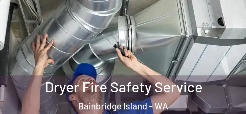 Dryer Fire Safety Service Bainbridge Island - WA