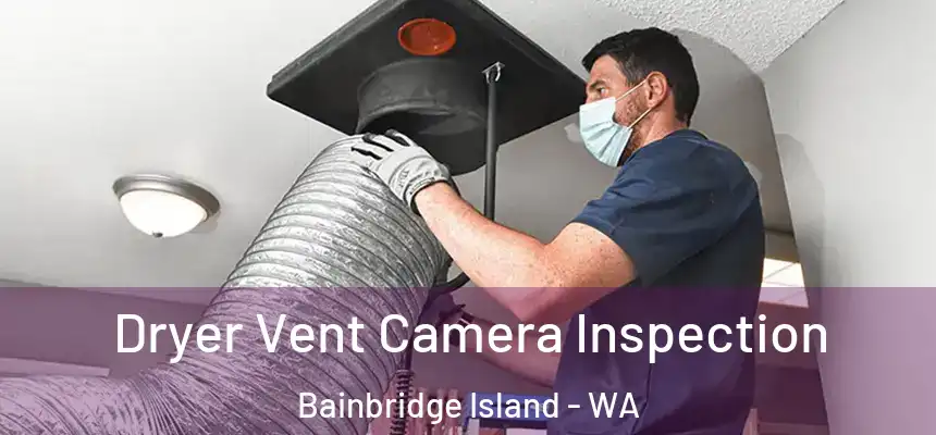Dryer Vent Camera Inspection Bainbridge Island - WA