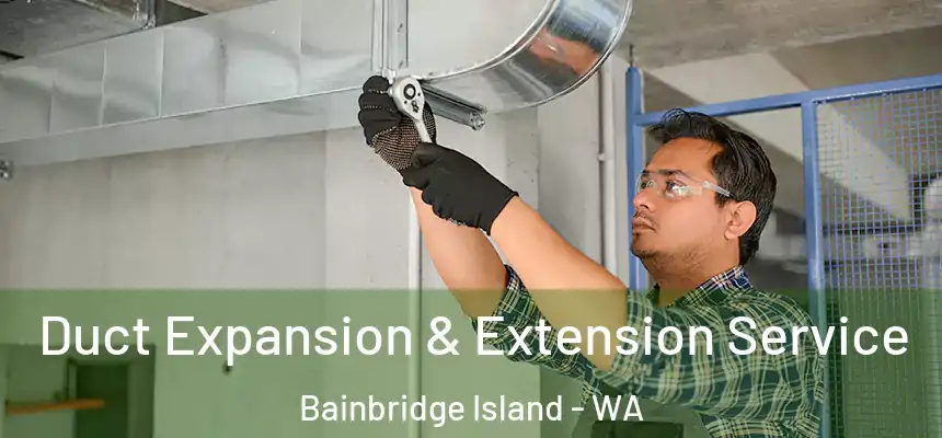 Duct Expansion & Extension Service Bainbridge Island - WA