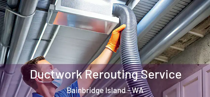  Ductwork Rerouting Service Bainbridge Island - WA