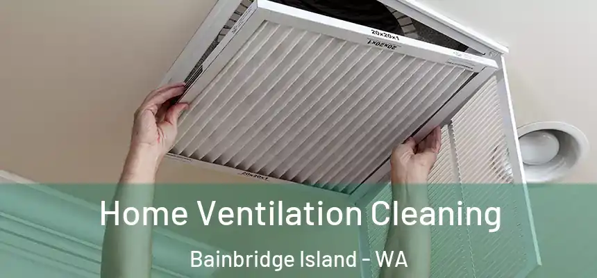 Home Ventilation Cleaning Bainbridge Island - WA