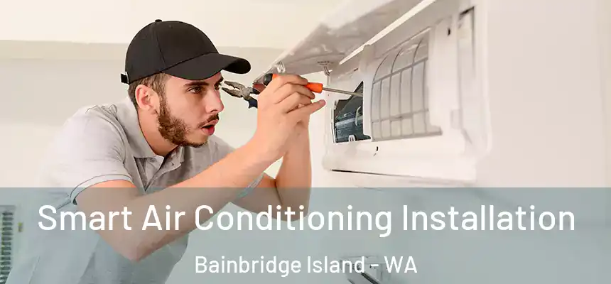 Smart Air Conditioning Installation Bainbridge Island - WA