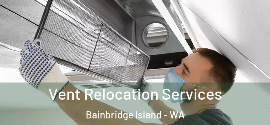  Vent Relocation Services Bainbridge Island - WA