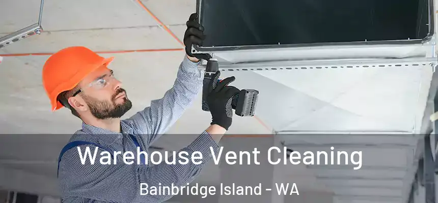 Warehouse Vent Cleaning Bainbridge Island - WA